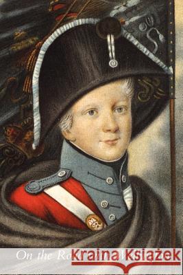 On the Road with Wellington: The Diary of a War Commissary in the Peninsular Campaigns Schaumann, August Ludolf Friedrich 9781845742515 Naval & Military Press