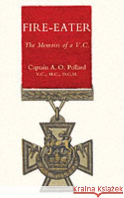 Fire-eater: The Memoirs of a VC A. O Pollard 9781845742553 Naval & Military Press Ltd
