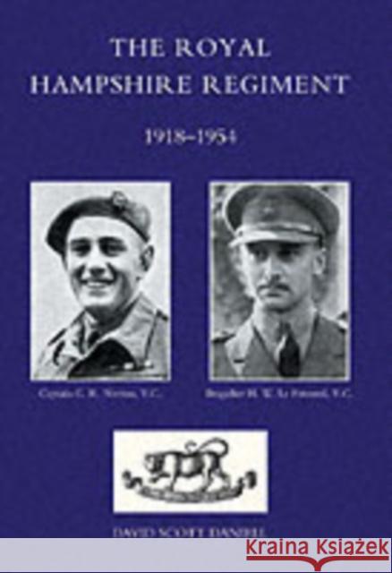 Royal Hampshire Regiment 1918-1954 D Scott Daniell 9781845742577 Naval & Military Press Ltd