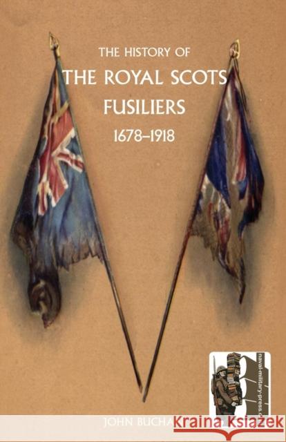 History of the Royal Scots Fusiliers, 1678-1918 John Buchan 9781845742881 Naval & Military Press Ltd