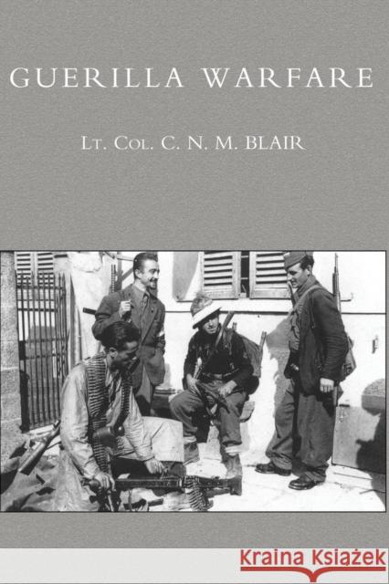 Guerilla Warfare C. N. M. Blair 9781845742966 Naval & Military Press Ltd