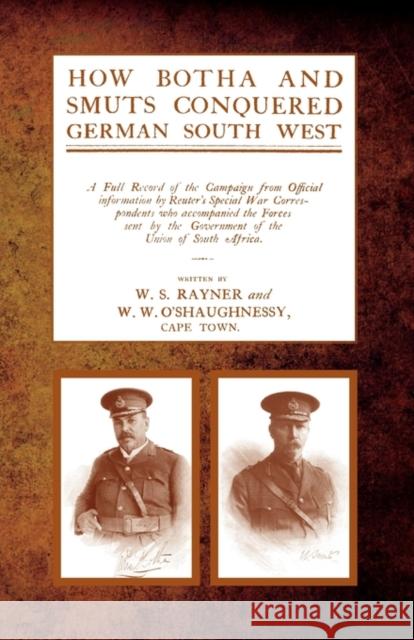 How Botha and Smuts Conquered German South West W S Rayner, W W O'Shaughnessy 9781845748098 Naval & Military Press Ltd