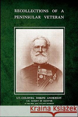 Recollections of a Peninsular Veteran Anderson, Lt-Colonel Joseph 9781845748197 Naval & Military Press