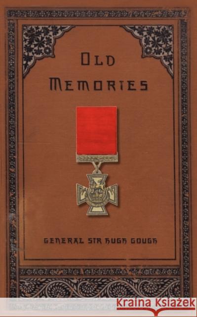 Old Memories Sir Hugh VC Gough 9781845748326 Naval & Military Press Ltd
