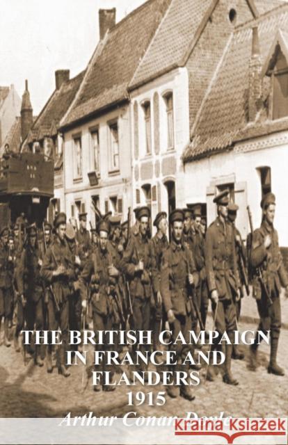 The British Campaign in France & Flanders 1915 Arthur Conan Doyle (Trinity College Dublin) 9781845748432 Naval & Military Press