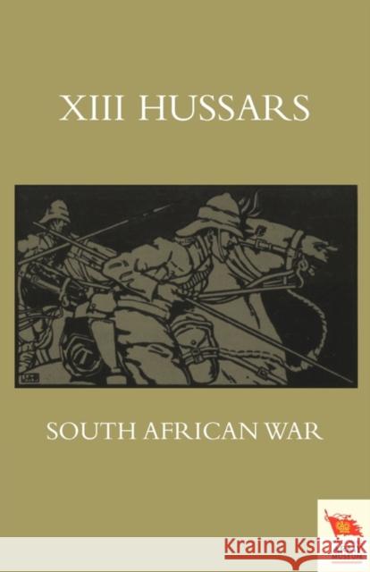 XIII. Hussars South African Waroctober 1899 - October 1902  9781845748944 