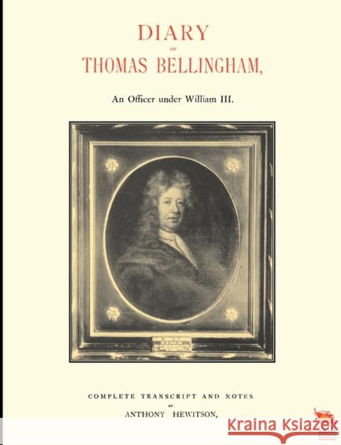 DIARY OF THOMAS BELLINGHAMAn Officer Under William III Anthony Hewitson 9781845749026