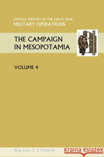 THE Campaign in Mesopotamia Vol IV. Official History of the Great War Other Theatres Anon 9781845749392