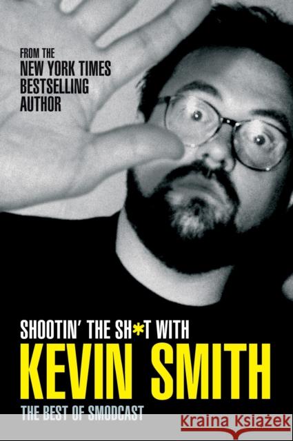 Shootin' the Sh*t with Kevin Smith: The Best of Smodcast: The Best of the Smodcast Smith, Kevin 9781845764159
