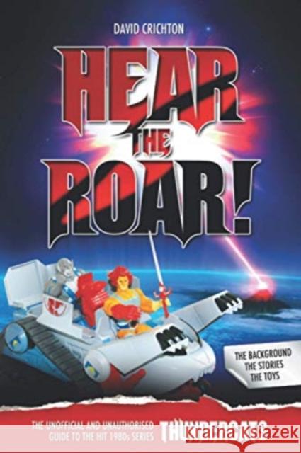 Hear the Roar: The Unofficial and Unauthorised Guide to ThunderCats David Crichton 9781845831646