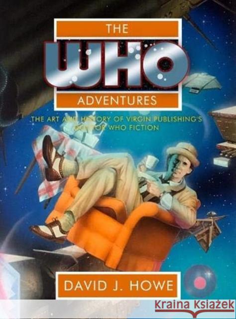 The Who Adventures: The Art and History of Virgin Publishing's Doctor Who Fiction David J Howe 9781845831851 Telos Publishing Ltd