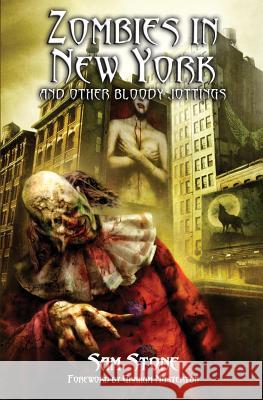 Zombies in New York and Other Bloody Jottings Sam Stone, Russell Morgan 9781845838645 Telos Publishing Ltd