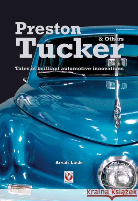 Preston Tucker and Others: Tales of Brilliant Automotive Innovators & Innovations Arvid Linde 9781845840174