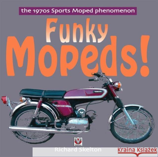 Funky Mopeds!: The 1970s Sports Moped Phenomenon Skelton, Richard 9781845840785 Veloce Publishing