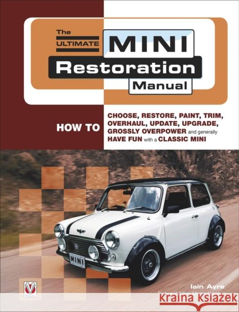 The Ultimate Mini Restoration Manual Iain Ayre 9781845841164 Veloce Publishing