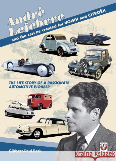 Andre Lefebvre and the Cars He Created at Voisin and Citroen Gijsbert-Paul Berk 9781845842444