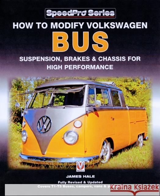 How to Modify Volkswagon Bus Suspension, Brakes & Chassis for High Performance James Hale 9781845842628 Veloce Publishing Ltd