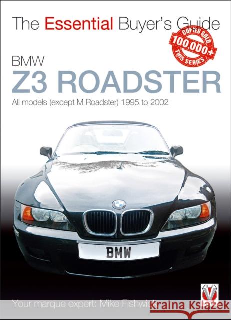 BMW Z3 Roadster: All Models (Except M Roadster) 1995 to 2002 James Michael Fishwick 9781845842901