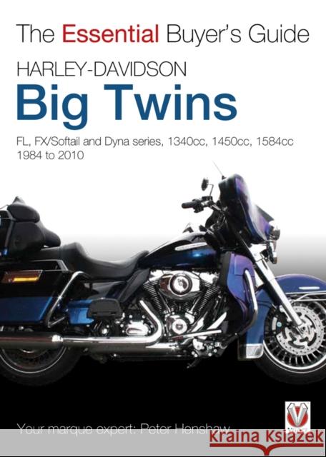 Harley-Davidson Big Twins: Fl, Fx/Softail and Dyna Series. 1340cc, 1450cc, 1584cc. 1984-2010 Peter Henshaw 9781845843038