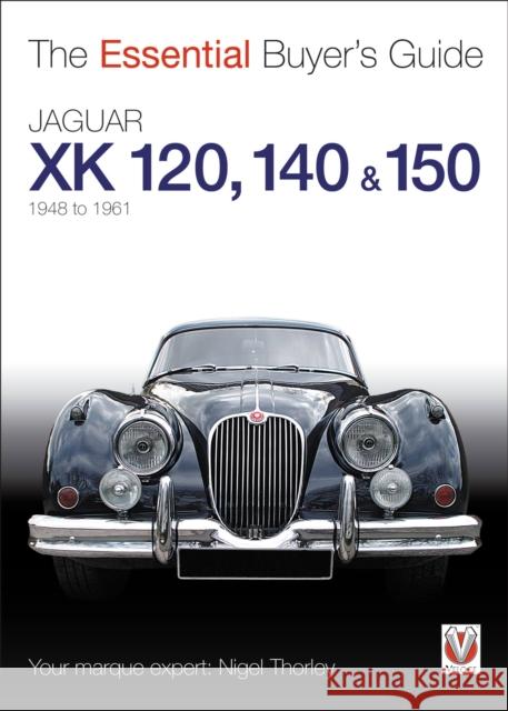 Jaguar Xk 120, 140 & 150: 1948 to 1961 Thorley, Nigel 9781845843779 0