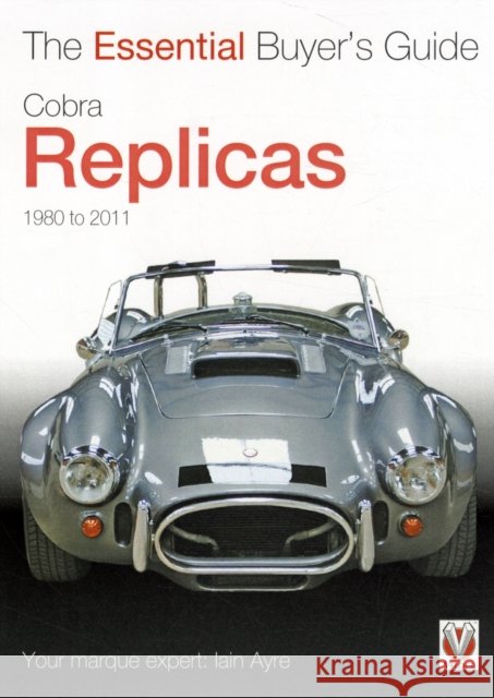 Cobra Replicas: The Essential Buyer's Guide Iain Ayre 9781845843953