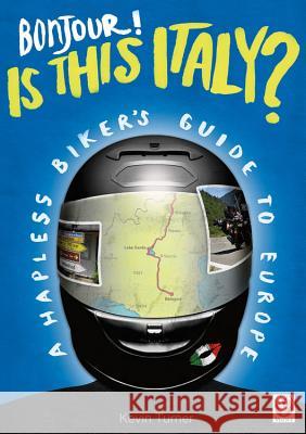 Bonjour! is This Italy?: A Hapless Biker's Guide to Europe Turner, Kevin 9781845843991 Veloce Publishing Ltd