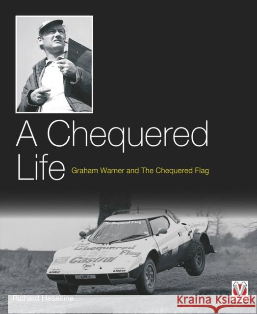 A Chequered Life: Graham Warner and the Chequered Flag Heseltine, Richard 9781845844134