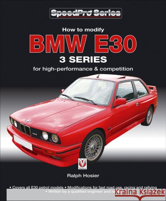 BMW E30 3 Series: How to Modify for High-Performance and Competition Ralph Hosier 9781845844387