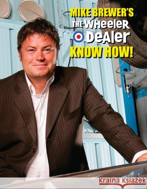 Mike Brewer’s the Wheeler Dealer Know How! Mike Brewer 9781845844899 David & Charles