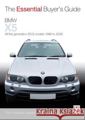 The Essential Buyer's Guide: BMW X5: First Generation (E53) Models, 1999 to 2006 Tim Saunders 9781845845339