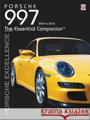 Porsche 997 2004-2012: Porsche Excellence - The Essential Companion Adrian Streather 9781845846206 Veloce Publishing