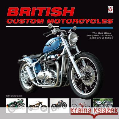 British Custom Motorcycles: the Brit Chop - Choppers, Cruisers Bobbers & Trikes Uli Cloesen 9781845846213 Veloce Publishing