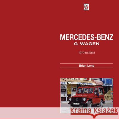 Mercedes-Benz G-Wagen: 1979 to 2015 Brin Long Brian Long 9781845847777