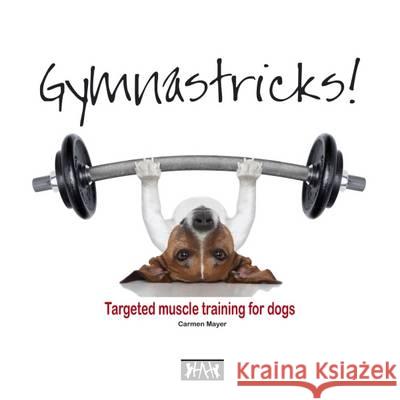 Gymnastricks: Targeted Muscle Training for Dogs Carmen Mayer 9781845848408 Veloce Publishing Ltd