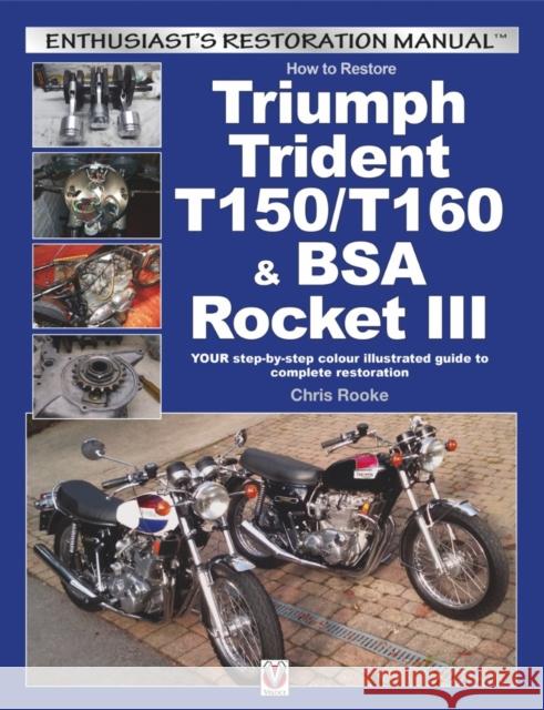 How to Restore Triumph Trident T150/T160 & Bsa Rocket III: Your Step-by-Step Colour Illustrated Guide to Complete Restoration Chris Rooke 9781845848828 Veloce Publishing