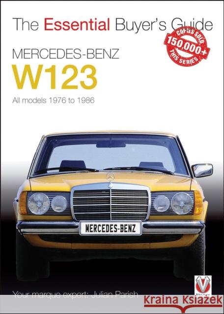 Mercedes-Benz W123: All models 1976 to 1986 Julian Parish 9781845849269