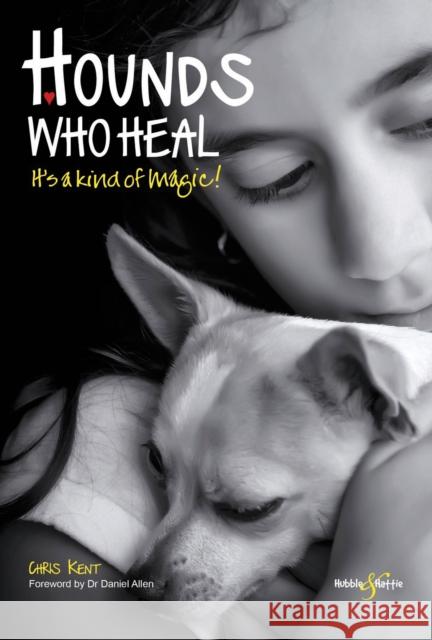 Hounds Who Heal: It’S a Kind of Magic Chris Kent 9781845849733 David & Charles