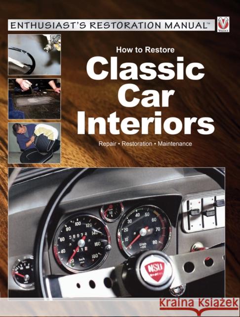 How to Restore Classic Car Interiors: Repair * Restoration * Maintenance Peter Steinfurth Oldtimer Markt Magazine                  Tobias Zoporowski 9781845849832 Veloce Publishing