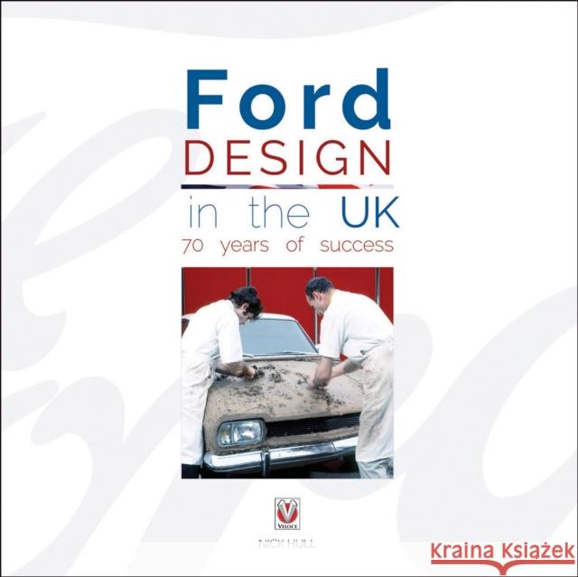 Ford Design in the UK - 70 Years of Success Nick Hull 9781845849863 Veloce Publishing