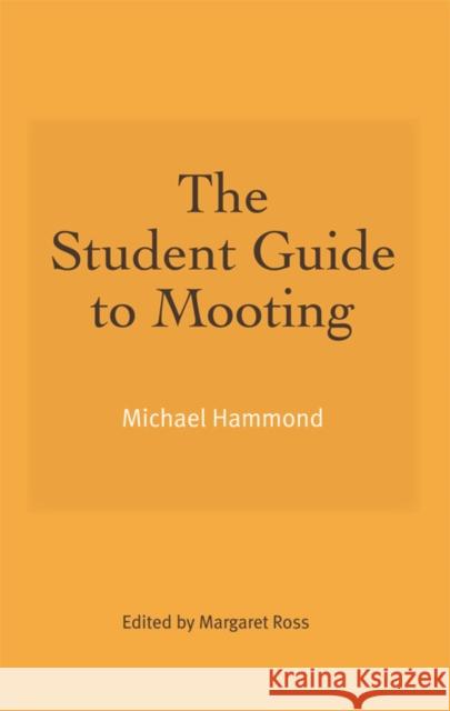 The Student Guide to Mooting Michael Hammond 9781845861131