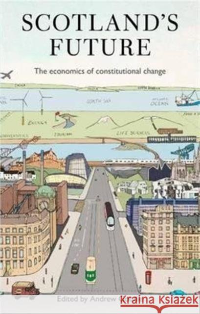 Scotland's Future: The Economics of Constitutional Change Andrew Goudie 9781845861629