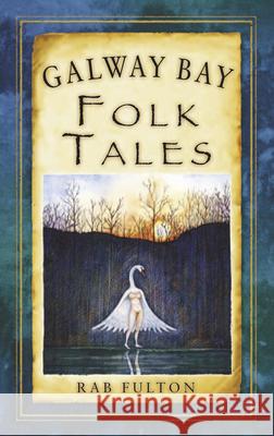 Galway Bay Folk Tales Rab Swannock Fulton 9781845887797 0