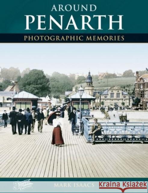 Around Penarth: Photographic Memories Mark Isaacs, The Francis Frith Collection 9781845890209