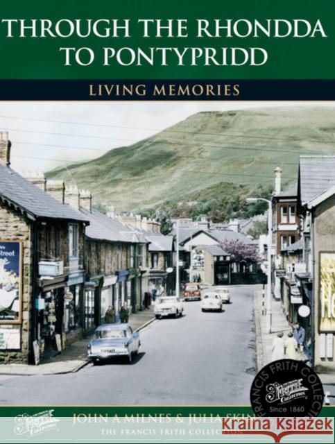 Rhondda to Pontypridd: Living Memories John A. Milnes, Skinner, The Francis Frith Collection 9781845895600