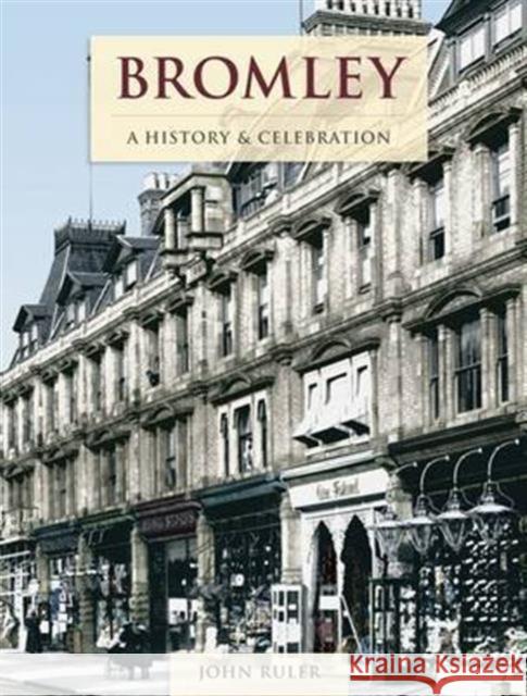 Bromley - A History And Celebration John Ruler 9781845896164