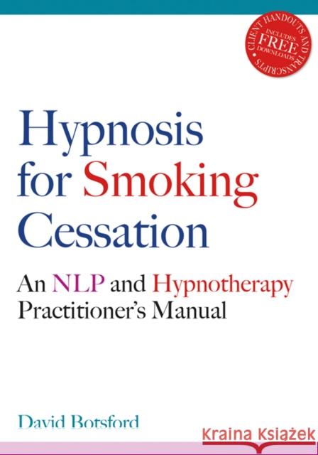 Hypnosis for Smoking Cessation: An Nlp and Hypnotherapy Practitioner's Manual [With CDROM] Botsford, David 9781845900748 Crown House Publishing