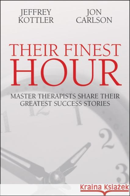 Their Finest Hour: Master Therapists Share Their Great Success Stories Kottler, Jeffrey 9781845900885 Crown House Publishing