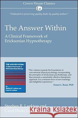 The Answer Within: A Clinical Framework of Ericksonian Hypnotherapy Stephen R. Lankton Carol Hicks Lankton 9781845901219 Crown House Publishing