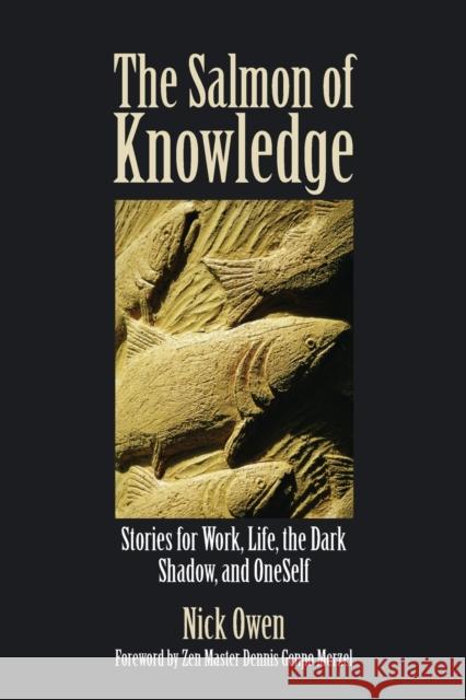 The Salmon of Knowledge: Stories for Work, Life, the Dark Shadow, and Oneself Owen, Nick 9781845901271 CROWN HOUSE PUBLISHING