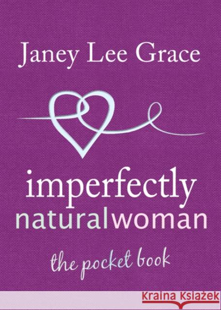 Imperfectly Natural Woman: The Pocket Book Janey Lee Grace 9781845901400 CROWN HOUSE PUBLISHING